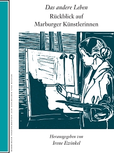 Marburger Stadtschrift Nr. 105: "Das andere Leben. Rückblick auf Marburger Künstlerinnen" © Sandra Ritter (nach einer Fotografie von Dora Wilgerodt-Brünner)
