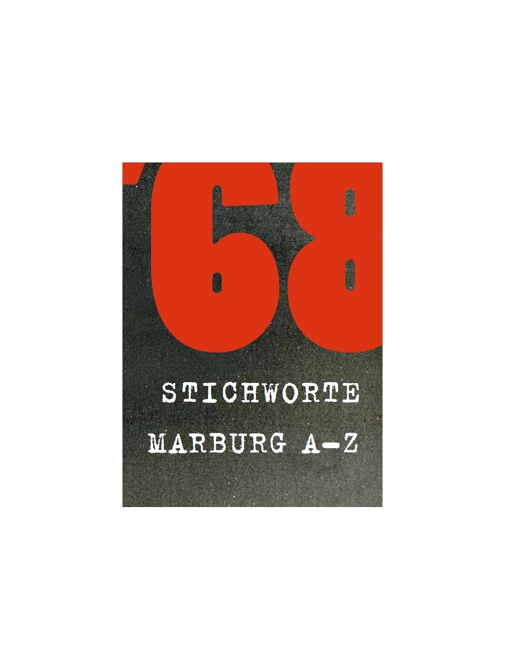 MSS Nr. 110: '68 Stichworte. Marburg A-Z&nbsp;&copy;&nbsp;Universitätsstadt Marburg