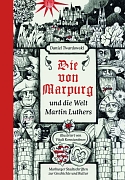 Die neue Stadtschrift 106 „Die von Marpurg und die Welt Martin Luthers“ lädt zu einer Reise in die Lebenswelt Marburgs zur Zeit Martin Luthers ein.